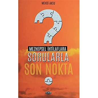 Mezhepsel Ihtilaflara Sorularla Son Nokta