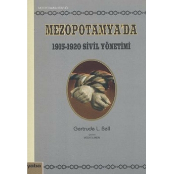 Mezopotamya’da 1915 - 1920 Sivil Yönetimi Gertrude L. Bell