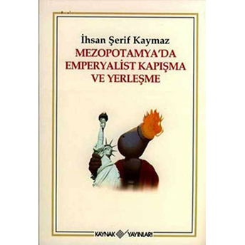 Mezopotamya’da Emperyalist Kapışma Ve Yerleşme Ihsan Şerif Kaymaz