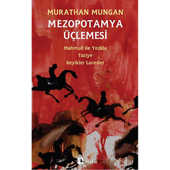 Mezopotamya Üçlemesi: Mahmud Ile Yezida, Taziye, Geyikler Lanetler Murathan Mungan