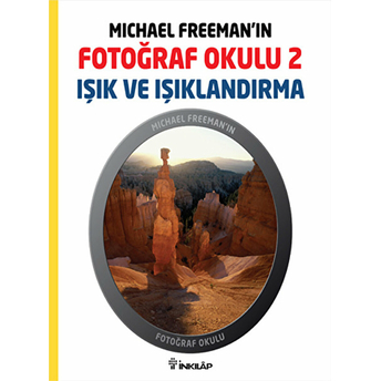 Michael Freeman'ın Fotoğraf Okulu 2 - Işık Ve Işıklandırma Michael Freeman