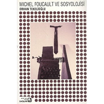 Michel Foucault Ve Sosyolojisi Orhan Tekelioğlu