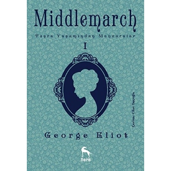 Middlemarch: Taşra Yaşamından Manzaralar 1 George Eliot