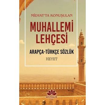 Midyat'ta Konuşulan Muhallemi Lehçesi; Arapça - Türkçe Sözlükarapça - Türkçe Sözlük Kolektif