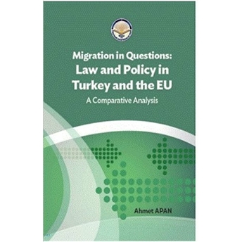 Migration In Questions Law And Policy In Turkey And The Eu - Ahmet Apan