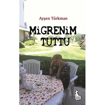 Migrenim Tuttu Ayşen Türkman