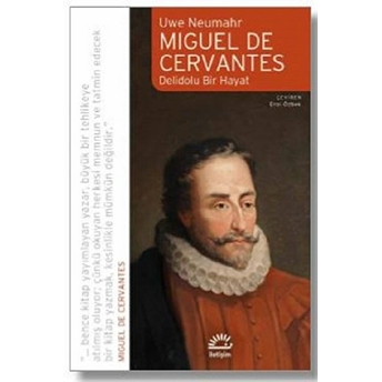 Miguel De Cervavtes Delidolu Bir Hayat Uwe Neumahr