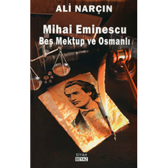 Mihai Eminescu - Beş Mektup Ve Osmanlı Ali Narçın