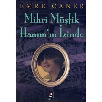 Mihri Müşfik Hanım'ın Izinde Emre Caner