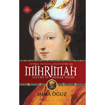 Mihrimah Sultan Ve Mimar Sinan Mina Oğuz