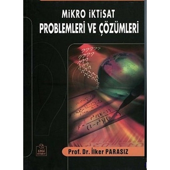 Mikro Iktisat Problemleri Ve Çözümleri-Ilker Parasız