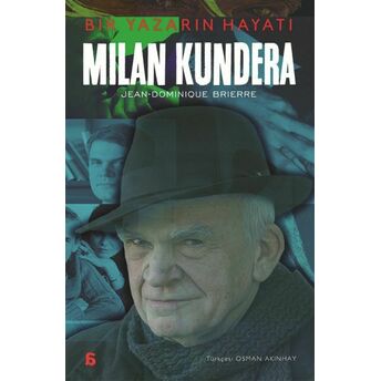 Milan Kundera - Bir Yazarın Hayatı Jean-Dominique Brierre