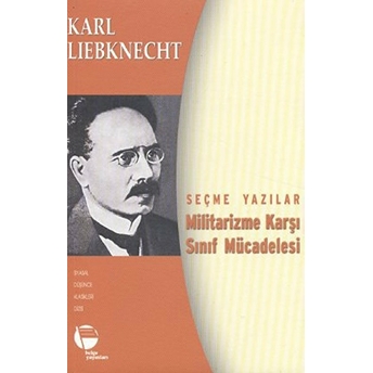 Militarizme Karşı Sınıf Mücadelesi - Seçme Yazılar-Karl Liebknecht