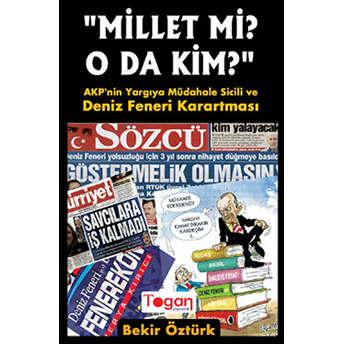 Millet Mi? O Da Kim? Akp'nin Yargıya Müdahale Sicili Ve Deniz Feneri Karartması - Bekir Öztürk