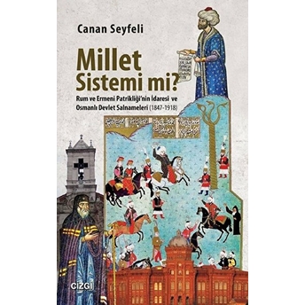 Millet Sistemi Mi? Rum Ve Ermeni Patrikliği'nin Idaresi Ve Osmanlı Devlet Salnameleri (1847-1918) Canan Seyfeli