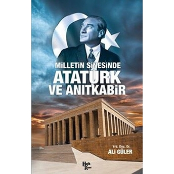 Milletin Sinesinde Atatürk Ve Anıtkabir Ali Güler