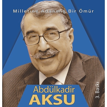 Milletine Adanmış Bir Ömür Abdülkadir Aksu Ciltli Üzeyir Tekin