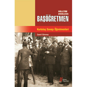 Milletini Aydınlatan Başöğretmen Kurtuluş Savaşı Öğretmenleri Cemil Sönmez