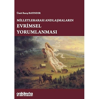 Milletlerarası Andlaşmaların Evrimsel Yorumlanması - Ümit Barış Bayındır