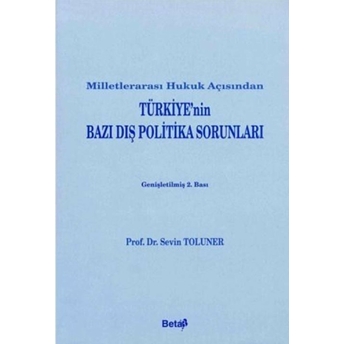 Milletlerarası Hukuk Açısından Türkiye’nin Bazı Dış Politika Sorunları Sevin Toluner