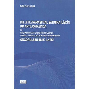 Milletlerarası Mal Satımına Ilişkin Bm Antlaşmasında Ve Avrupa Borçları Hukuku Prensiplerinde Tazminat Sorumluluğunun Sınırlandırılmasında Öngörülebilirlik Ilkesi