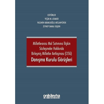 Milletlerarası Mal Satımına Ilişkin Sözleşmeler Hakkında Birleşmiş Milletler Antlaşması Cısg Danışma Kurulu Görüşleri - Yasemin Kabaklıoğlu Arslanyürek