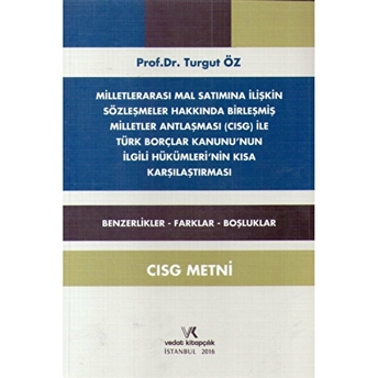 Milletlerarası Mal Satımına Ilişkin Sözleşmeler Hakkında Birleşmiş Milletler Antlaşması Cısg Ile Türk Borçlar Kanununun Ilgili Hükümlerinin Kısa Karşılaştırması M. Turgut Öz
