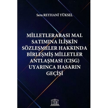 Milletlerarası Mal Satımına Ilişkin Sözleşmeler Hakkında Birleşmiş Milletler Antlaşması (Cısg) Uyarınca Hasarın Geçişi Sera Reyhani Yüksel