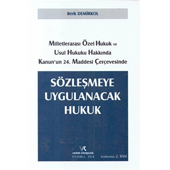 Milletlerarası Özel Hukuk Ve Usul Hukuku Hakkında Kanunun 24. Maddesi Çerçevesinde Sözleşmeye Uygulanacak Hukuk Berk Demirkol