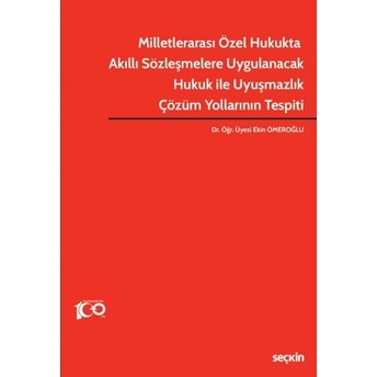 Milletlerarası Özel Hukukta Akıllı Sözleşmelere Uygulanacak Hukuk Ile Uyuşmazlık Çözüm Yollarının Tespiti Ekin Ömeroğlu