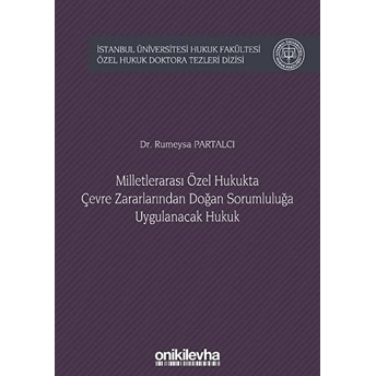 Milletlerarası Özel Hukukta Çevre Zararlarından Doğan Sorumluluğa Uygulanacak Hukuk Ciltli Rumeysa Partalcı