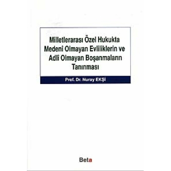 Milletlerarası Özel Hukukta Medeni Olmayan Evliliklerin Ve Adli Olmayan Boşanmaların Tanınması Nuray Ekşi