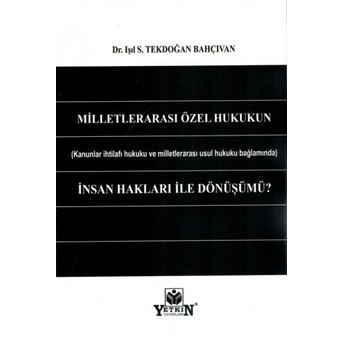 Milletlerarası Özel Hukukun Insan Hakları Ile Dönüşümü? Işıl S. Tekdoğan Bahçıvan