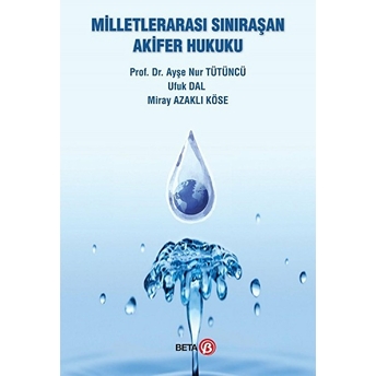 Milletlerarası Sınıraşan Akifer Hukuku Ayşe Nur Tütüncü - Ufuk Dal - Miray Azaklı Köse