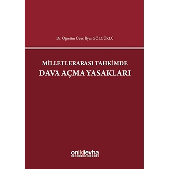 Milletlerarası Tahkimde Dava Açma Yasakları - Ilyas Gölcüklü