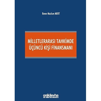 Milletlerarası Tahkimde Üçüncü Kişi Finansmanı - Baver Mazlum Mert