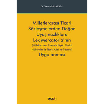 Milletlerarası Ticari Sözleşmelerden Doğan Uyuşmazlıklara Lex Mercatoria'Nın Uygulanması Cansu Yener Keskin