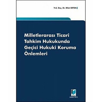 Milletlerarası Ticari Tahkim Hukukunda Geçici Hukuki Koruma Önlemleri-Rifat Erten