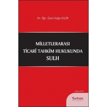 Milletlerarası Ticari Tahkim Hukukunda Sulh Doğa Elçin