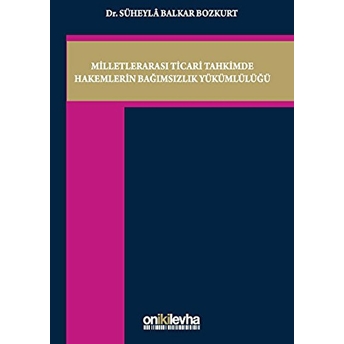 Milletlerarası Ticari Tahkimde Hakemlerin Bağımsızlık Yükümlülüğü