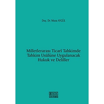 Milletlerarası Ticari Tahkimde Tahkim Usulüne Uygulanacak Hukuk Ve Deliller