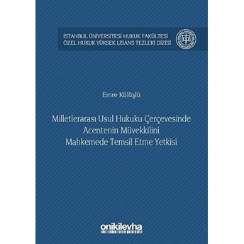 Milletlerarası Usul Hukuku Çerçevesinde Acentenin Müvekkilini Mahkemede Temsil Etme Yetkisi - Emre Külüşlü