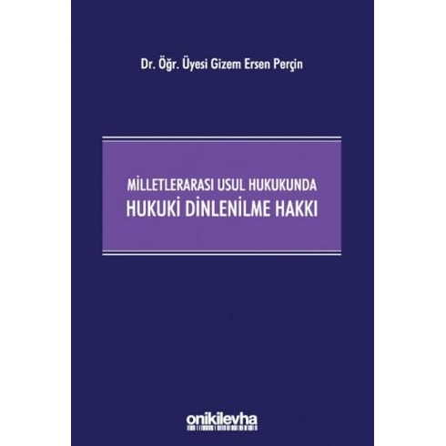 Milletlerarası Usul Hukukunda Hukuki Dinlenilme Hakkı - Gizem Ersen Perçin