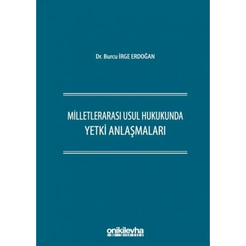 Milletlerarası Usul Hukukunda Yetki Anlaşmaları - Burcu Irge Erdoğan