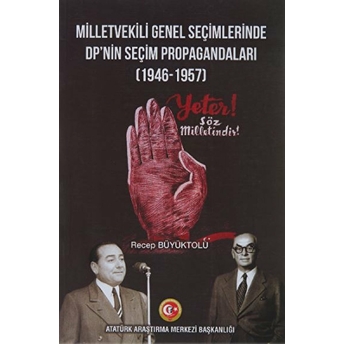 Milletvekili Genel Seçimlerinde Dp'Nin Seçim Propagandaları (1946-1957) Recep Büyüktolu