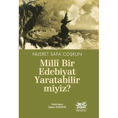 Millî Bir Edebiyat Yaratabilir Miyiz?  - Nusret Safa Coşkun