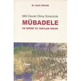 Milli Devlet Olma Sürecinde Mübadele Ve Niğde’ye Yapılan Iskan Salih Özkan