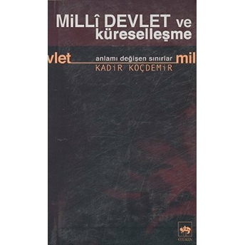 Milli Devlet Ve Küreselleşme Anlamı Değişen Sınırlar Kadir Koçdemir