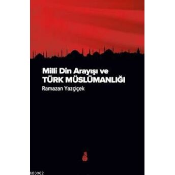 Milli Din Arayışı Ve Türk Müslümanlığı Ramazan Yazçiçek