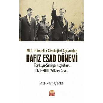 Millî Güvenlik Stratejisi Açısından Hafız Esad Dönemi Türkiye-Suriye Ilişkileri 1970-2000 Yılları Arası